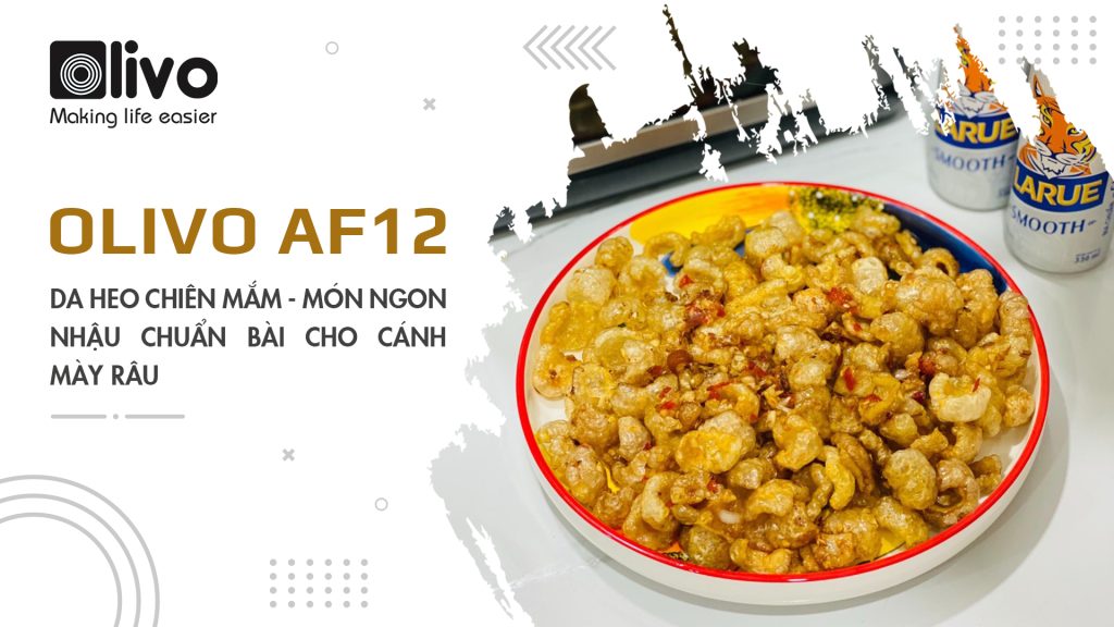 da heo chiên mắm bằng nồi chiên không dầu OLIVO AF12