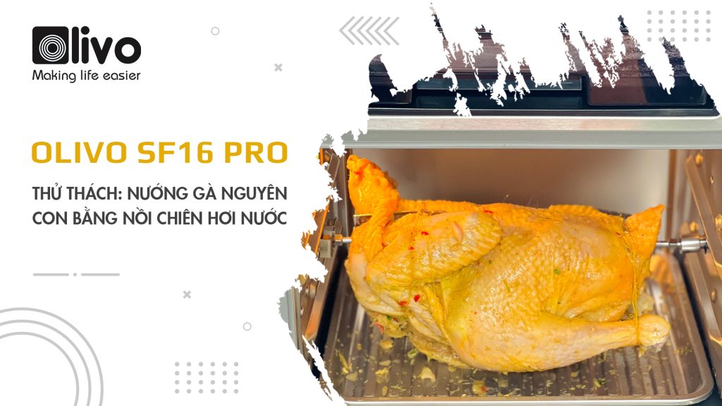 Thử thách: nướng gà nguyên con bằng nồi chiên hơi nước OLIVO SF16 PRO
