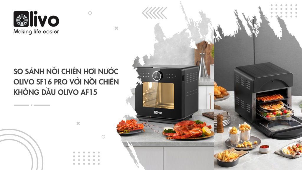 So sánh nồi chiên hơi nước OLIVO SF16 PRO với nồi chiên không dầu OLIVO AF15