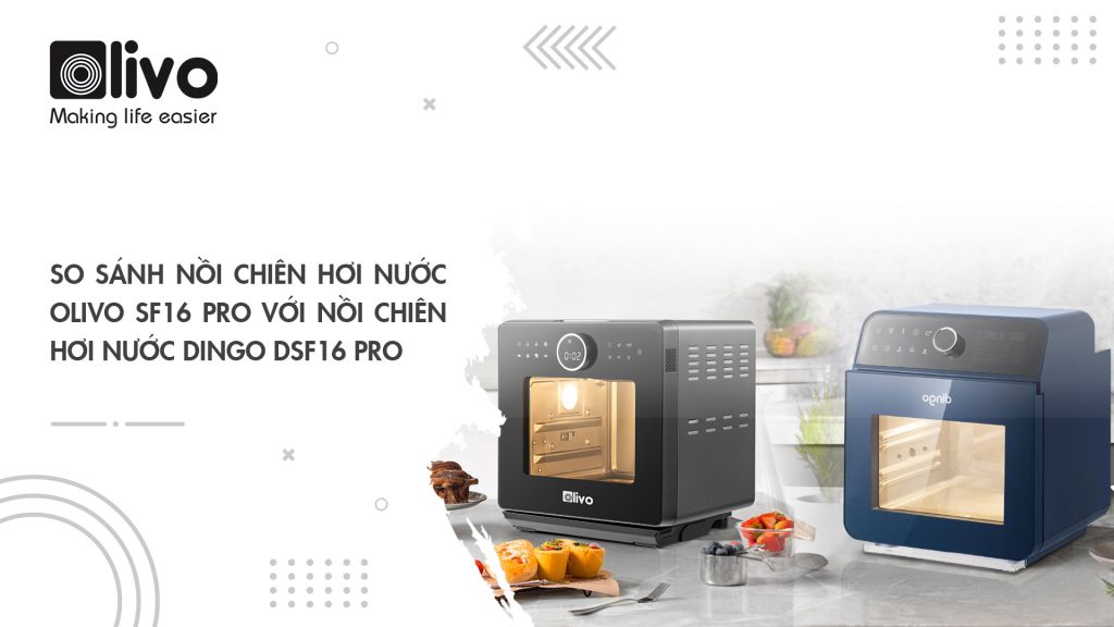 So sánh nồi chiên hơi nước OLIVO SF16 PRO với nồi chiên hơi nước DINGO DSF16 PRO
