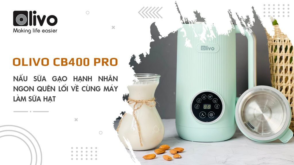 Nấu sữa gạo hạnh nhân ngon quên lối về cùng máy làm sữa hạt OLIVO CB400 PRO