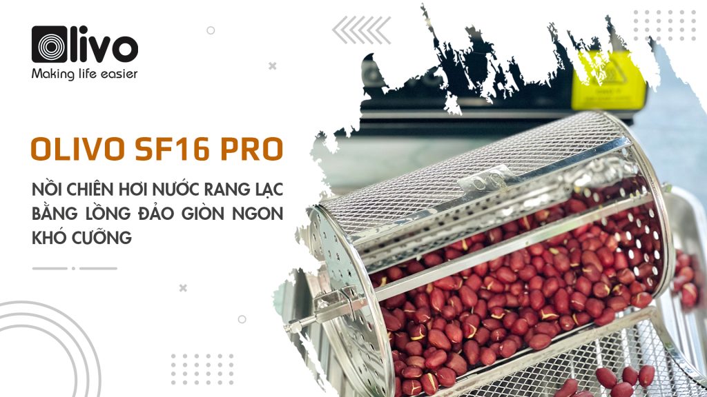 Nồi chiên hơi nước OLIVO SF16 PRO rang lạc bằng lồng đảo giòn ngon khó cưỡng